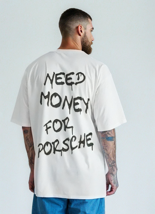 T-Shirt NEED MONEY FOR PORSCHE